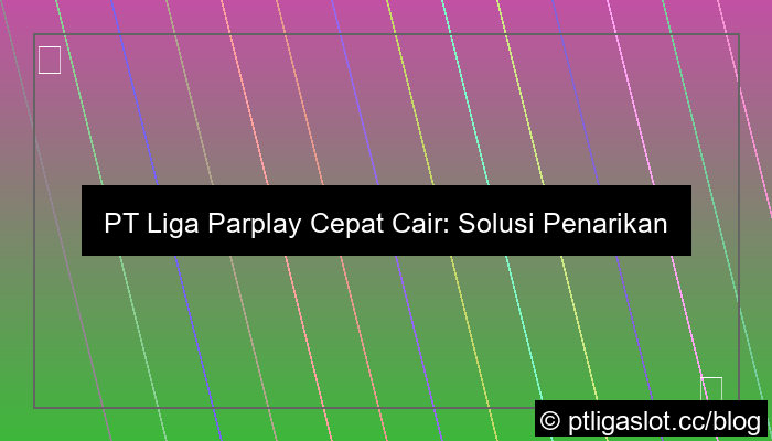 desain pt liga parplay cepat cair