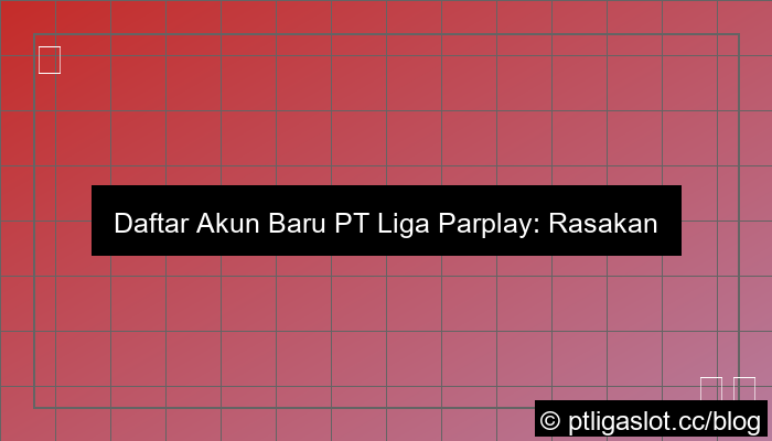 gambar pt liga parplay daftar akun baru