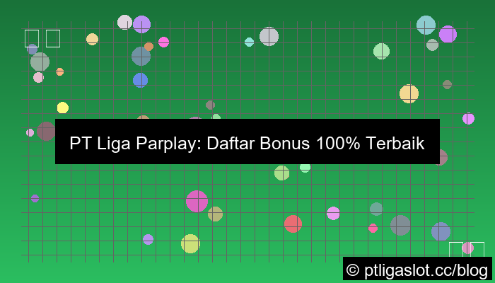 ilustrasi pt liga parplay daftar bonus 100 persen