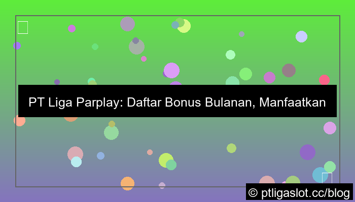 ilustrasi pt liga parplay daftar bonus bulanan