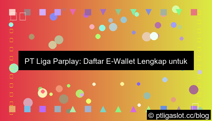 pt liga parplay daftar e wallet lengkap