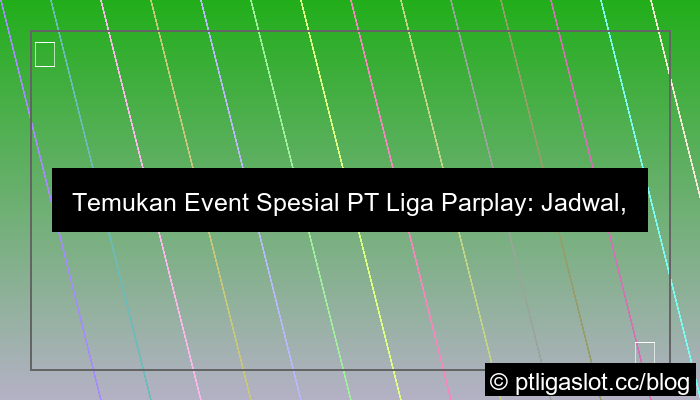 visual pt liga parplay daftar event spesial