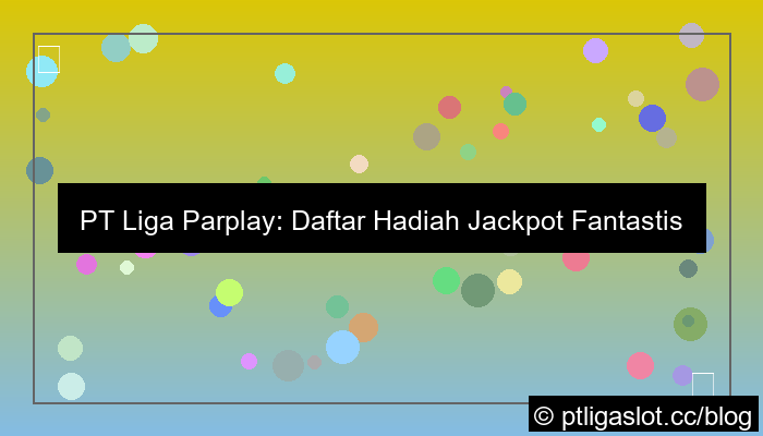 pt liga parplay daftar hadiah jackpot