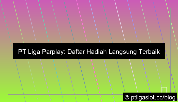 visual pt liga parplay daftar hadiah langsung