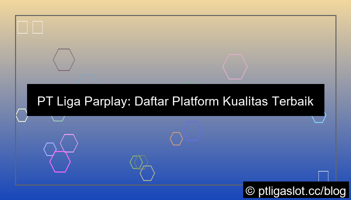ilustrasi pt liga parplay daftar kualitas terbaik
