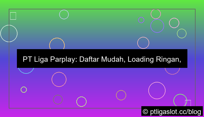 pt liga parplay daftar loading ringan