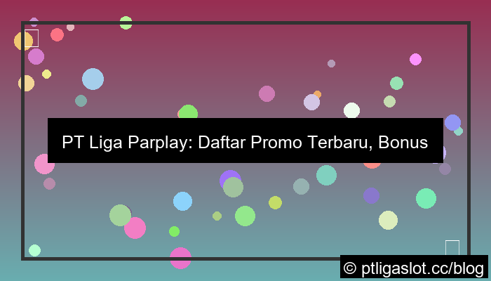 pt liga parplay daftar promo terbaru