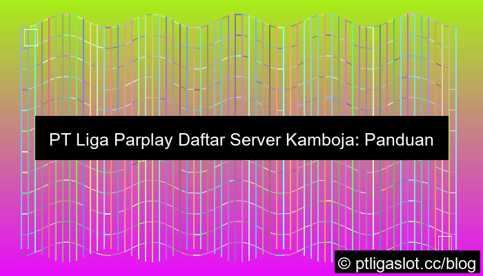ilustrasi pt liga parplay daftar server kamboja