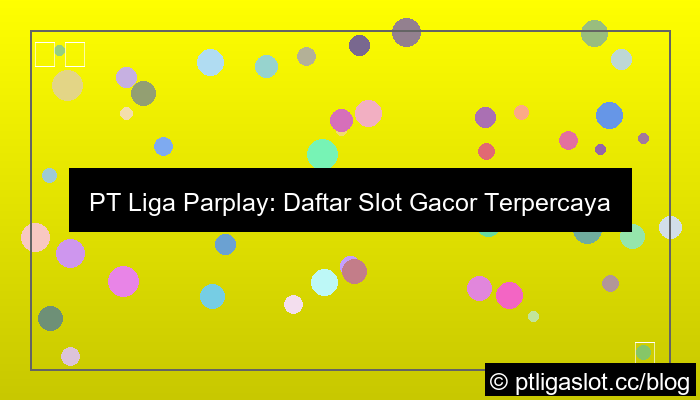pt liga parplay daftar slot gacor