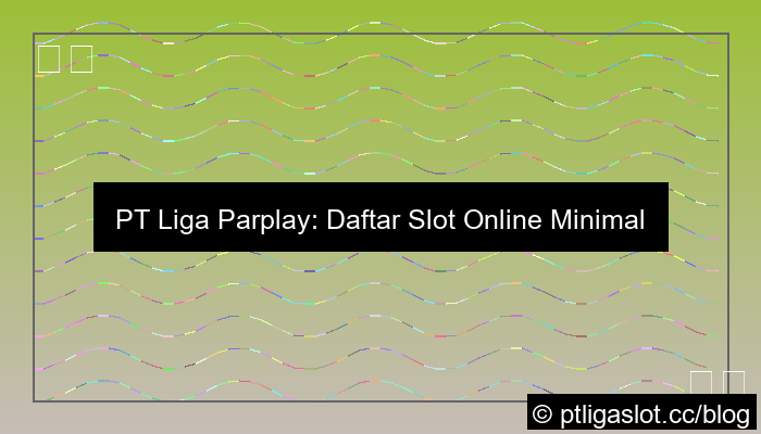 pt liga parplay daftar slot minimal deposit 5k