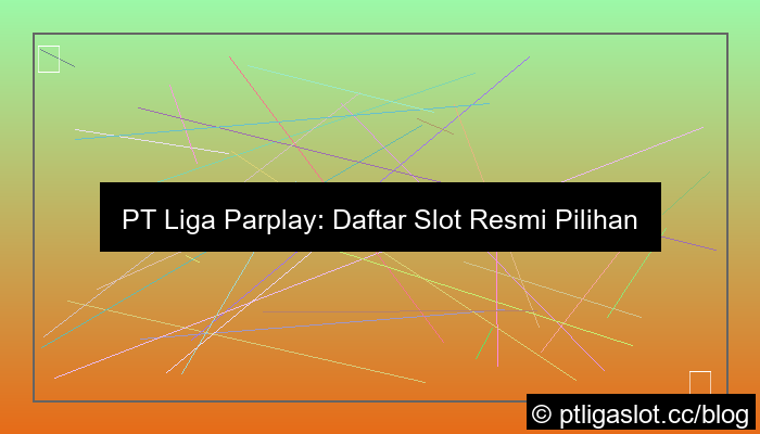ilustrasi pt liga parplay daftar slot resmi