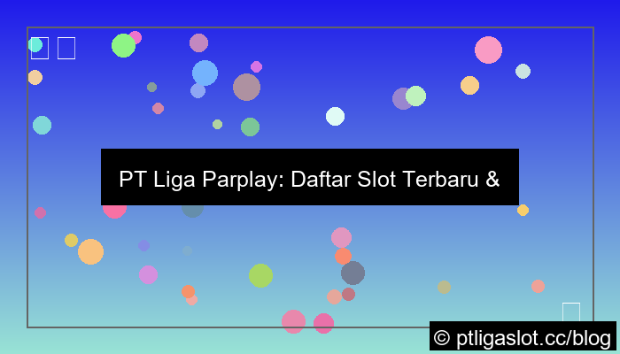 visual pt liga parplay daftar slot terbaru