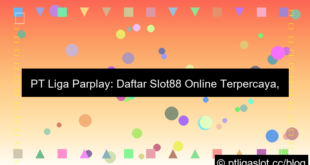 ilustrasi pt liga parplay daftar slot88