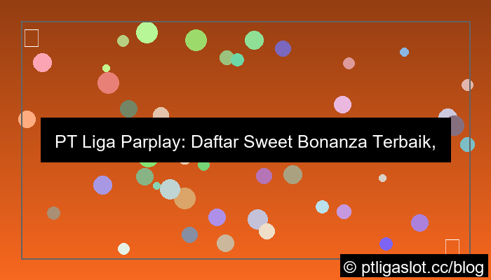pt liga parplay daftar sweet bonanza