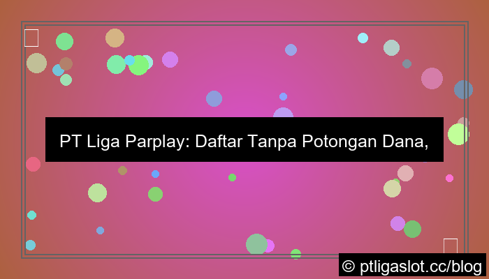 visual pt liga parplay daftar tanpa potongan dana