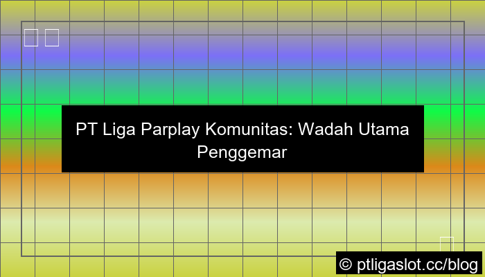 pt liga parplay komunitas