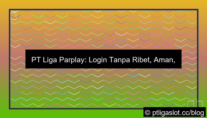 ilustrasi pt liga parplay login tanpa ribet