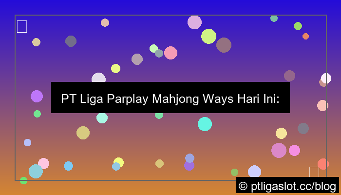 ilustrasi pt liga parplay mahjong ways hari ini