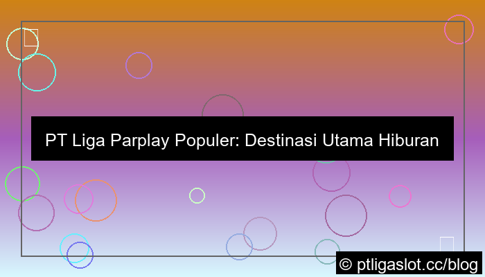 ilustrasi pt liga parplay populer
