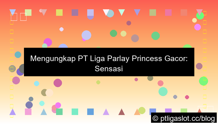 ilustrasi pt liga parplay princess gacor