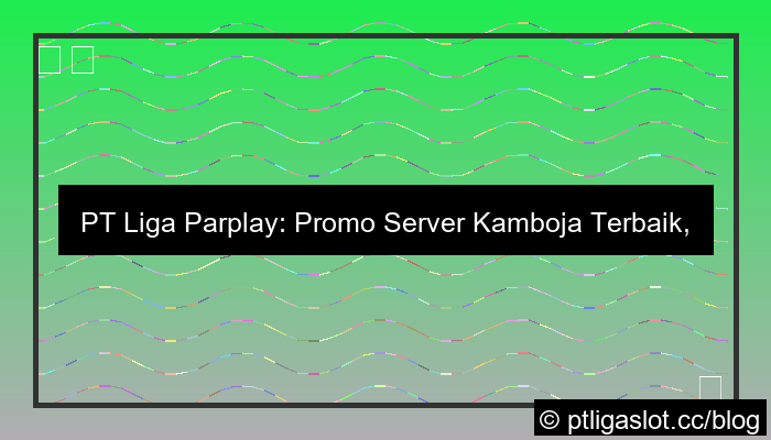 pt liga parplay promo server kamboja