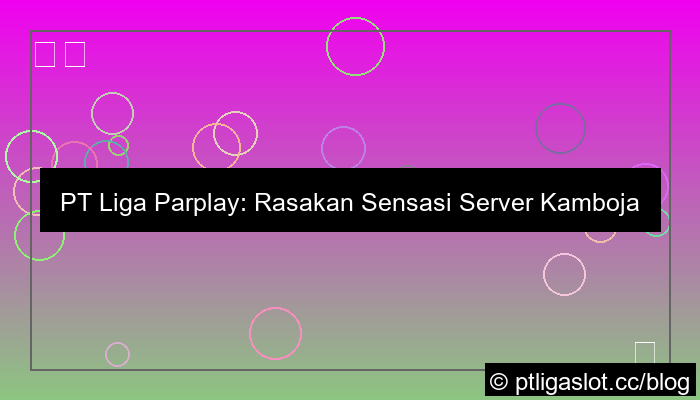 pt liga parplay server kamboja gacor