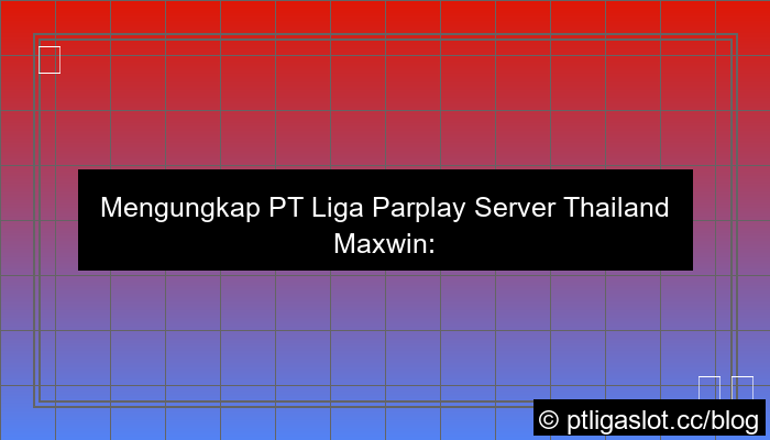 ilustrasi pt liga parplay server thailand maxwin