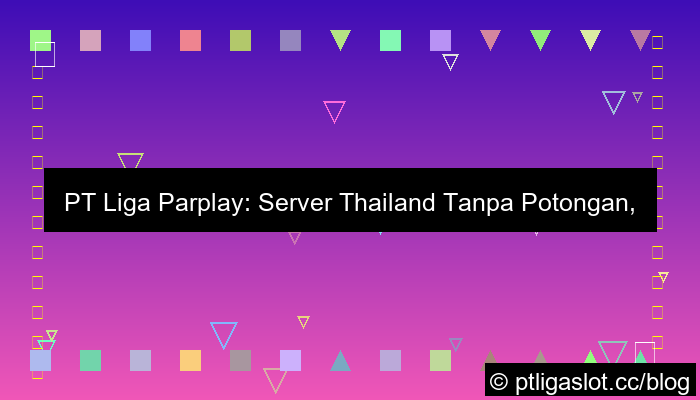 pt liga parplay server thailand tanpa potongan
