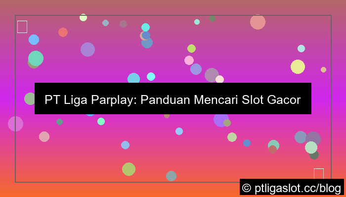 ilustrasi pt liga parplay slot gacor hari ini