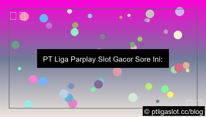 visual pt liga parplay slot gacor sore ini