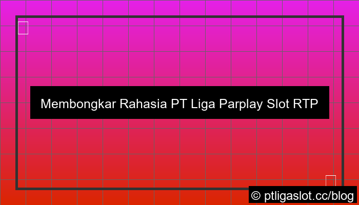 visual pt liga parplay slot rtp tinggi
