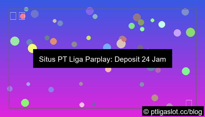 situs pt liga parplay deposit 24 jam