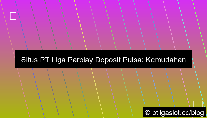 desain situs pt liga parplay deposit pulsa