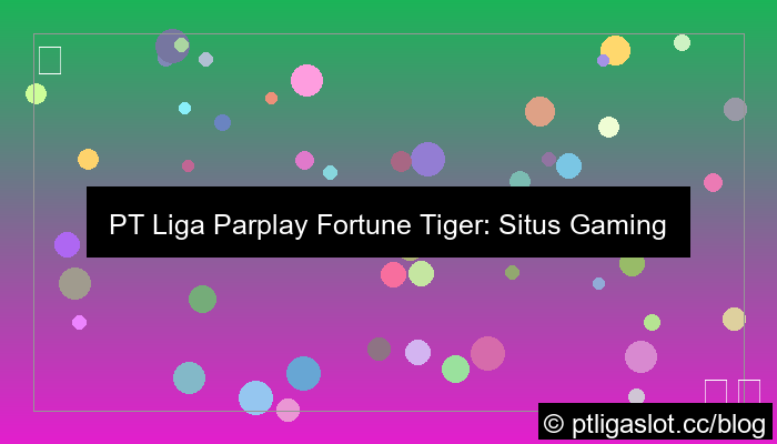 ilustrasi situs pt liga parplay fortune tiger