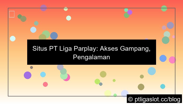 situs pt liga parplay gampang akses