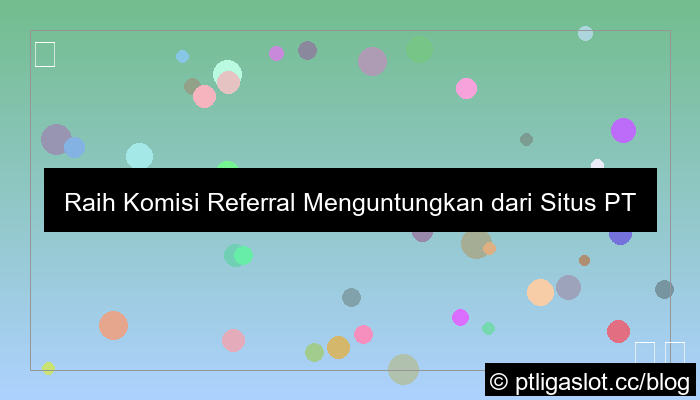 situs pt liga parplay komisi referral