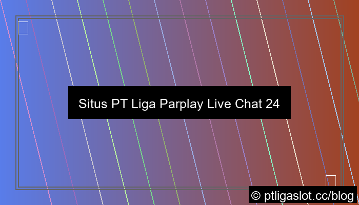 ilustrasi situs pt liga parplay live chat 24 jam