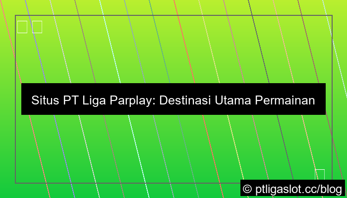 desain situs pt liga parplay permainan lengkap
