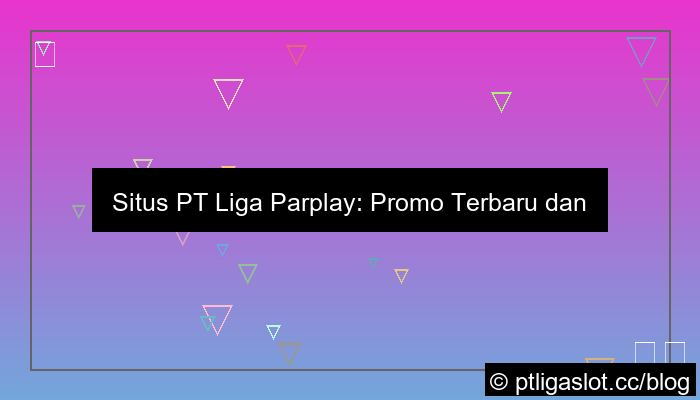 desain situs pt liga parplay promo terbaru
