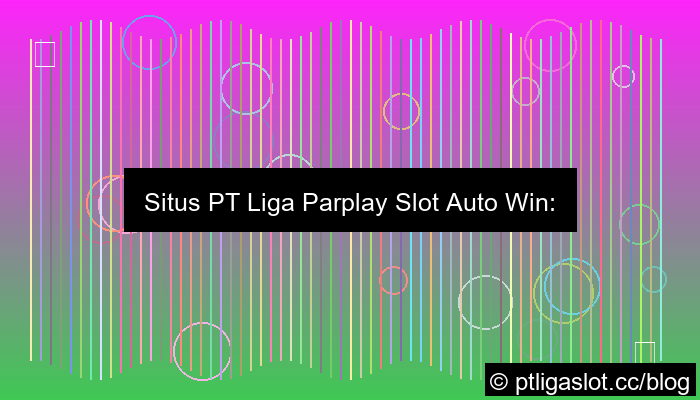 visual situs pt liga parplay slot auto win