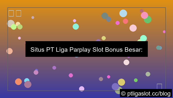situs pt liga parplay slot bonus besar