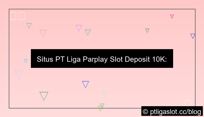 gambar situs pt liga parplay slot deposit 10k