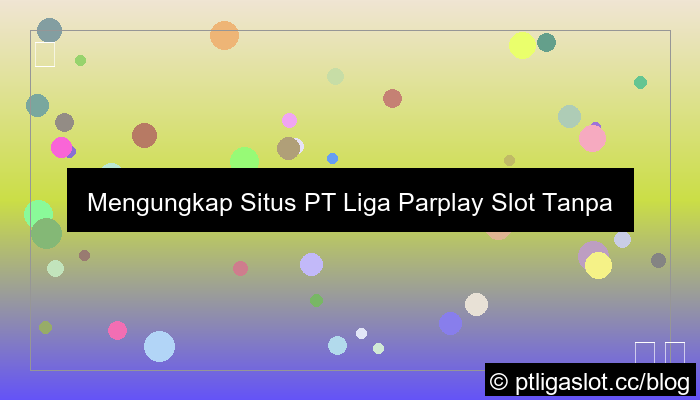 visual situs pt liga parplay slot tanpa potongan