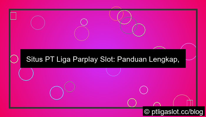 ilustrasi situs pt liga parplay slot