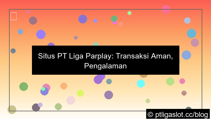 situs pt liga parplay transaksi aman