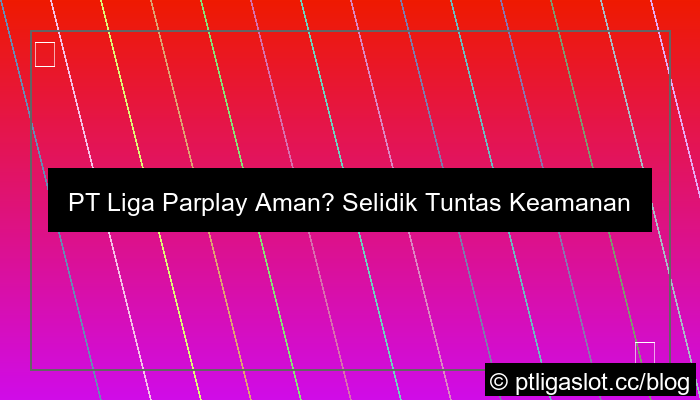 desain apakah pt liga parplay aman