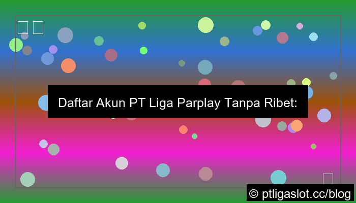 gambar daftar akun pt liga parplay tanpa ribet
