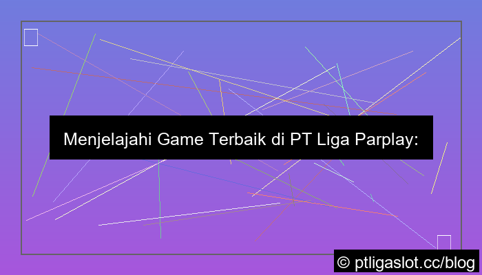 visual game terbaik di pt liga parplay