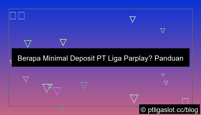 visual minimal deposit pt liga parplay berapa