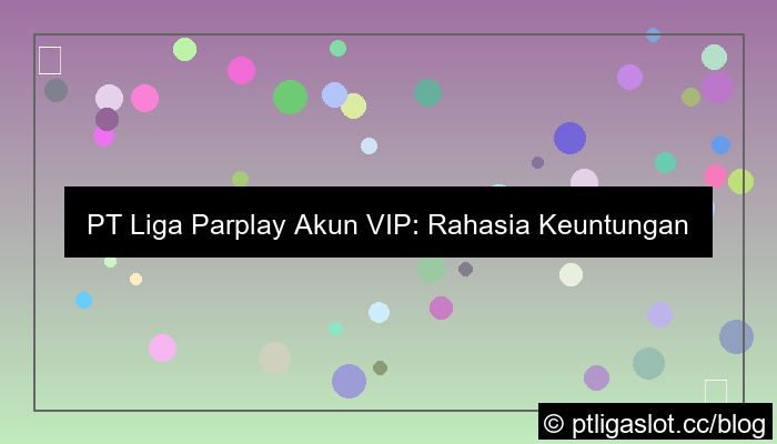 desain pt liga parplay akun vip keuntungan